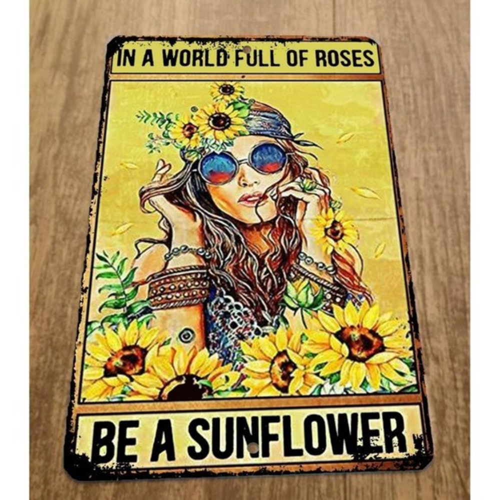 In a World Full of Roses Be a Sunflower Hippie 420 8x12 Metal Wall Sign